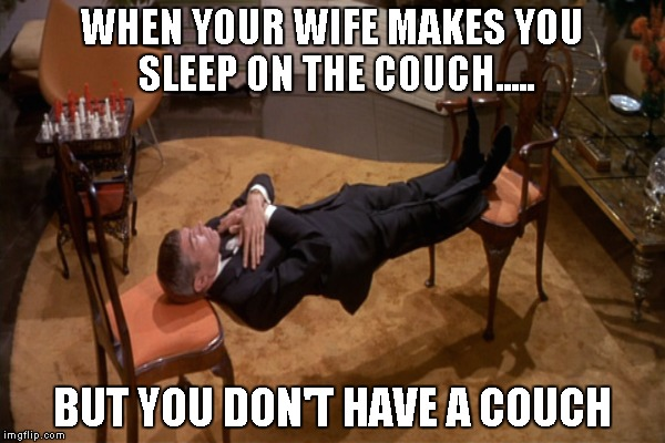now you have to sleep on the couch